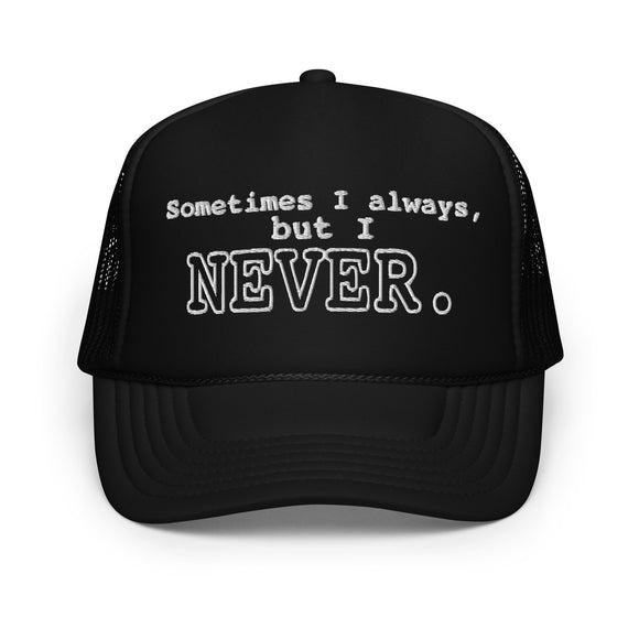 I NEVER - Foam trucker hat