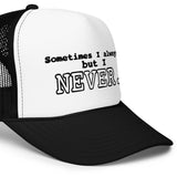 I NEVER - Foam trucker hat