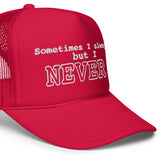 I NEVER - Foam trucker hat