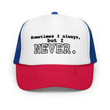 I NEVER - Foam trucker hat